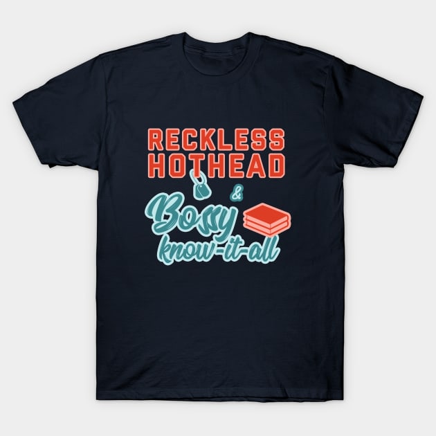 Reckless Hothead & Bossy Know-it-All T-Shirt by runningfox